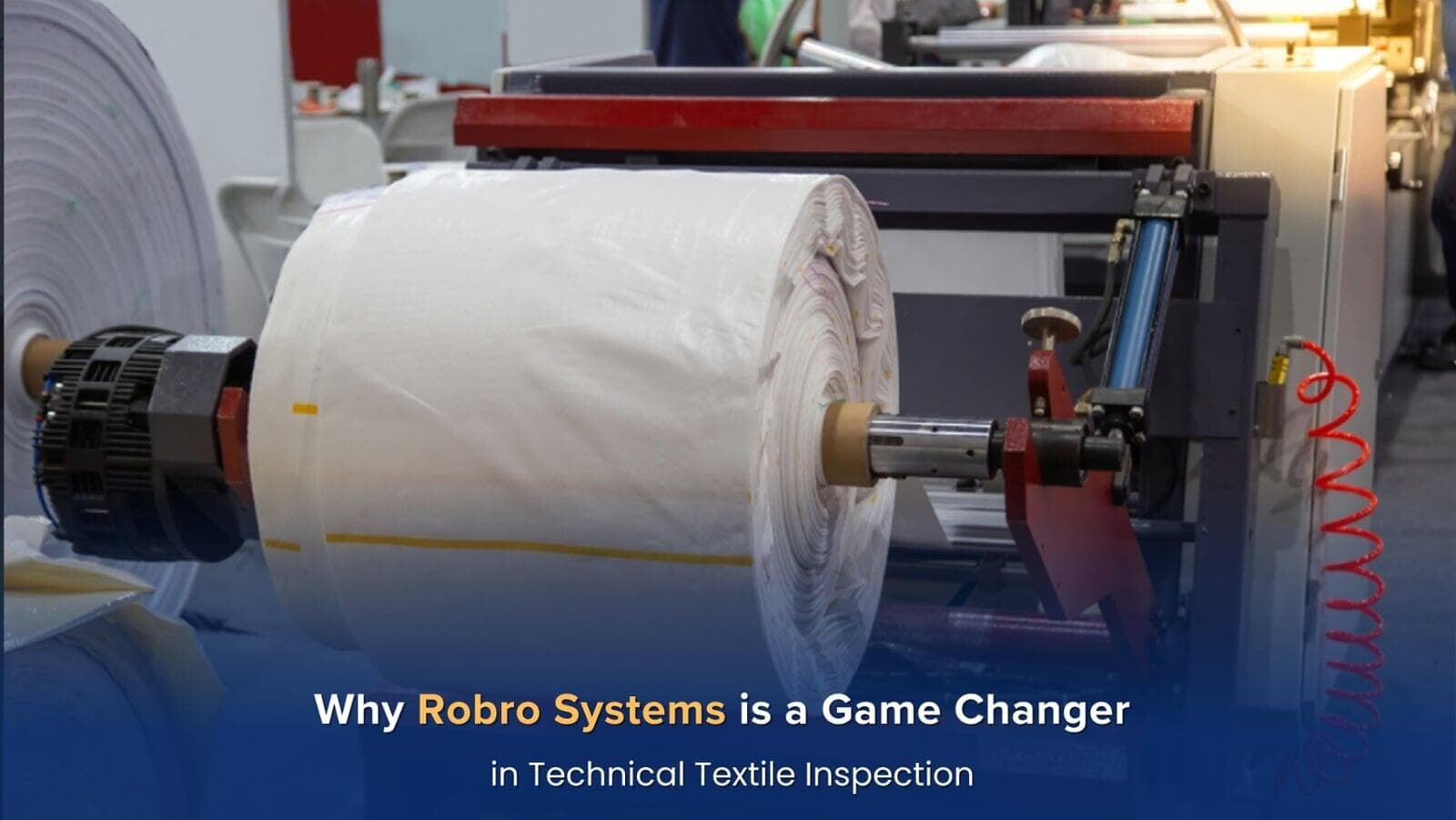 Why Robro Systems is a Game Changer in Technical Textile Inspection